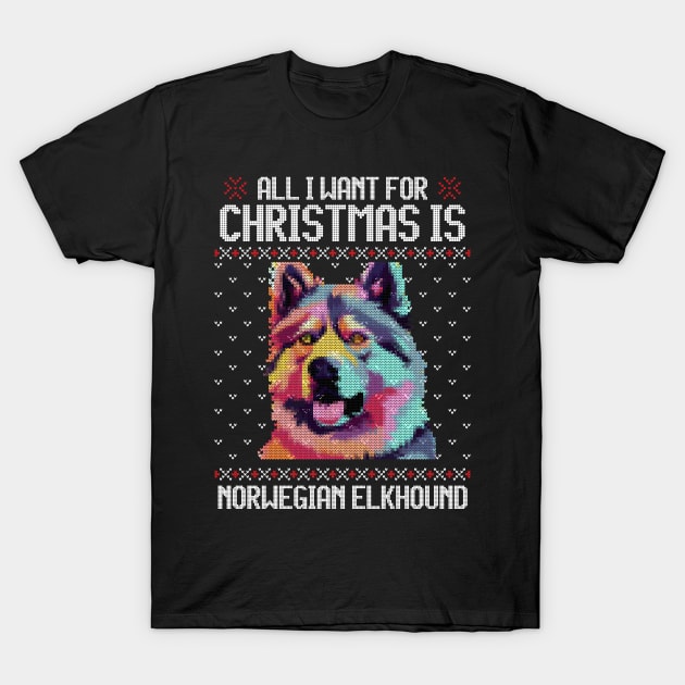 All I Want for Christmas is Norwegian Elkhound - Christmas Gift for Dog Lover T-Shirt by Ugly Christmas Sweater Gift